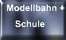 Modellbahn + Schule